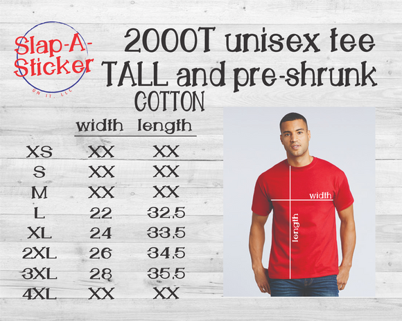 2000T TALL Unisex Tee - DESIGN YOUR OWN - Includes 2 designs of your choice! - INSURED AGAINST GRAD DATE CHANGES