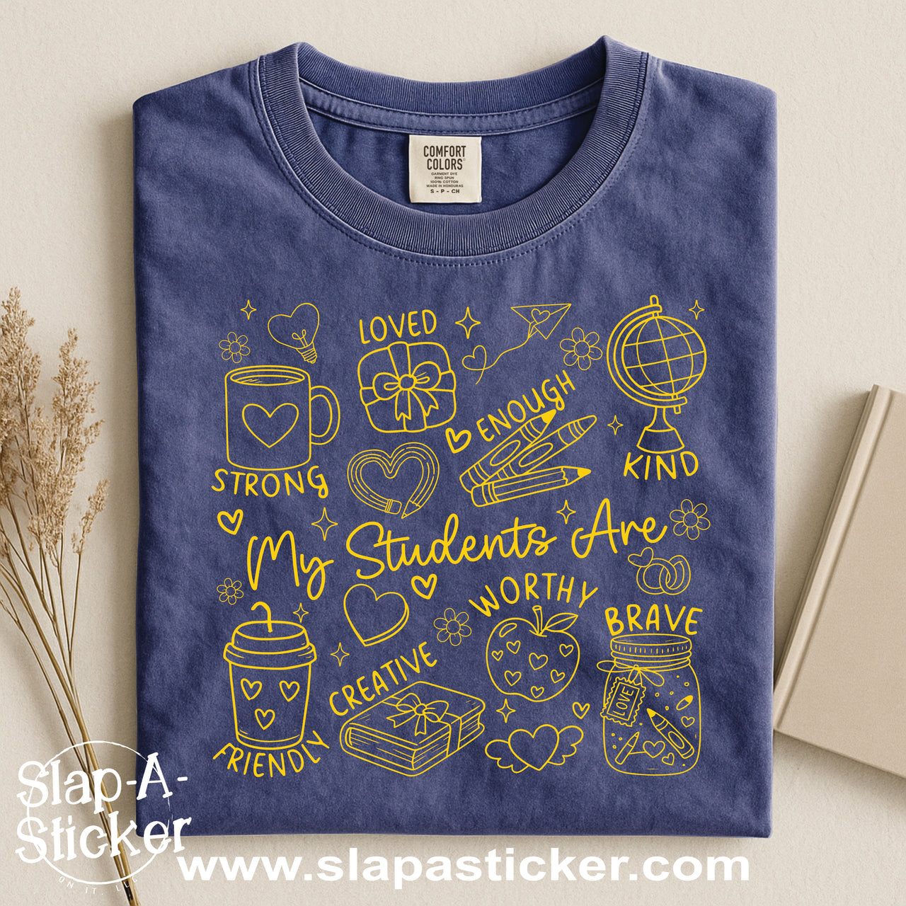 MY STUDENTS ARE - SLAP-A-STICKER ON IT - COMFORT COLORS -  1717 TEE