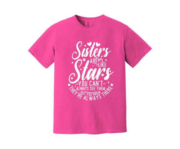 Design a TEE with ME - Sisters are like stars - Comfort Colors or Gildan